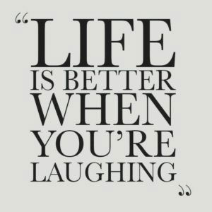 life is better when you're laughing